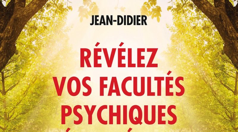 Révélez vos facultés psychiques et énergétiques